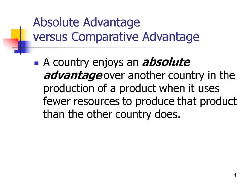 4 Absolute Advantage versus Comparative Advantage A country enjoys an absolute advantage over another